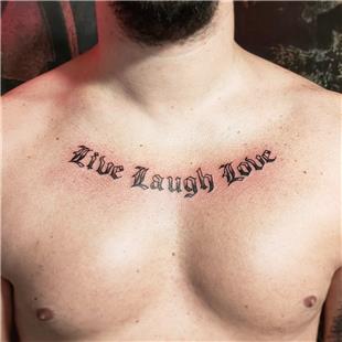 Live Laugh Love Gs zerine Yaz Dvmesi / Chest Tattoo