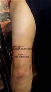 Hayallerinle Deil, Anlarnla l Anlamnda Yaz Dvmesi / Die with memories, not dreams Tattoo